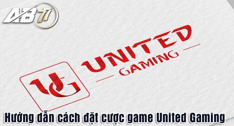 Những lưu ý khi đặt cược trò chơi United Gaming AB77